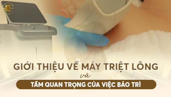 Giới thiệu về máy triệt lông và tầm quan trọng của việc bảo trì