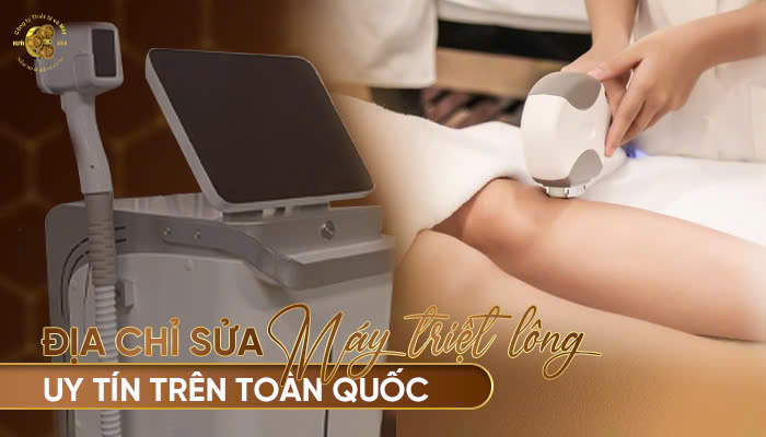 Địa chỉ sửa máy triệt lông uy tín trên toàn quốc