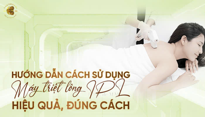 Hướng Dẫn Cách Sử Dụng Máy Triệt Lông IPL Hiệu Quả, Đúng Cách